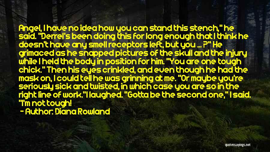 Diana Rowland Quotes: Angel, I Have No Idea How You Can Stand This Stench, He Said. Derrel's Been Doing This For Long Enough