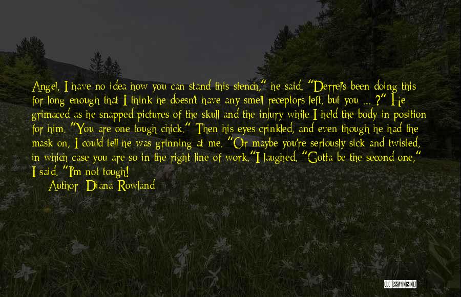 Diana Rowland Quotes: Angel, I Have No Idea How You Can Stand This Stench, He Said. Derrel's Been Doing This For Long Enough