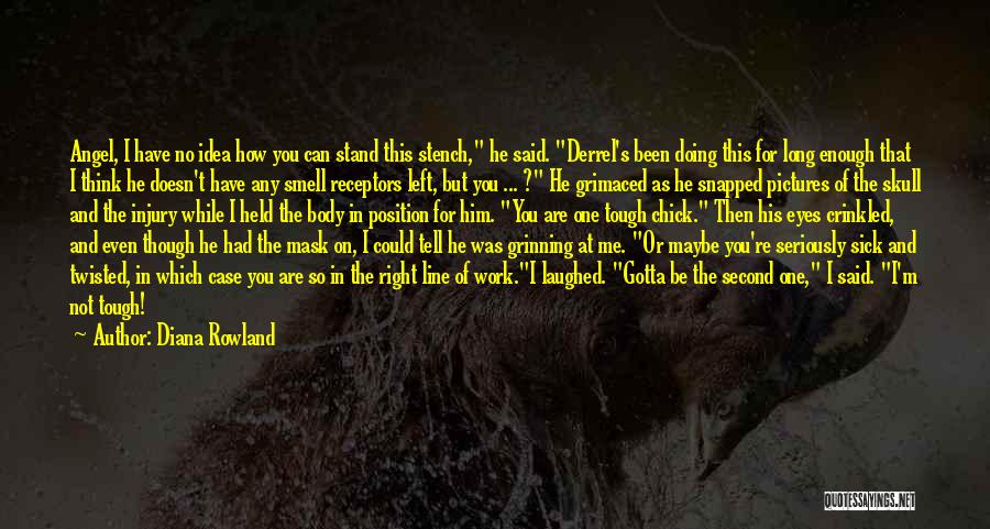 Diana Rowland Quotes: Angel, I Have No Idea How You Can Stand This Stench, He Said. Derrel's Been Doing This For Long Enough