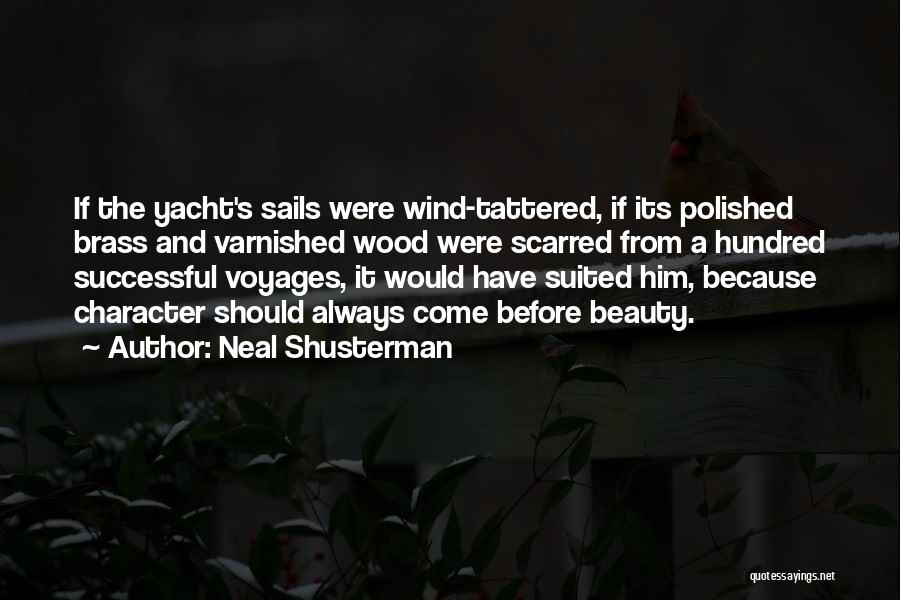 Neal Shusterman Quotes: If The Yacht's Sails Were Wind-tattered, If Its Polished Brass And Varnished Wood Were Scarred From A Hundred Successful Voyages,