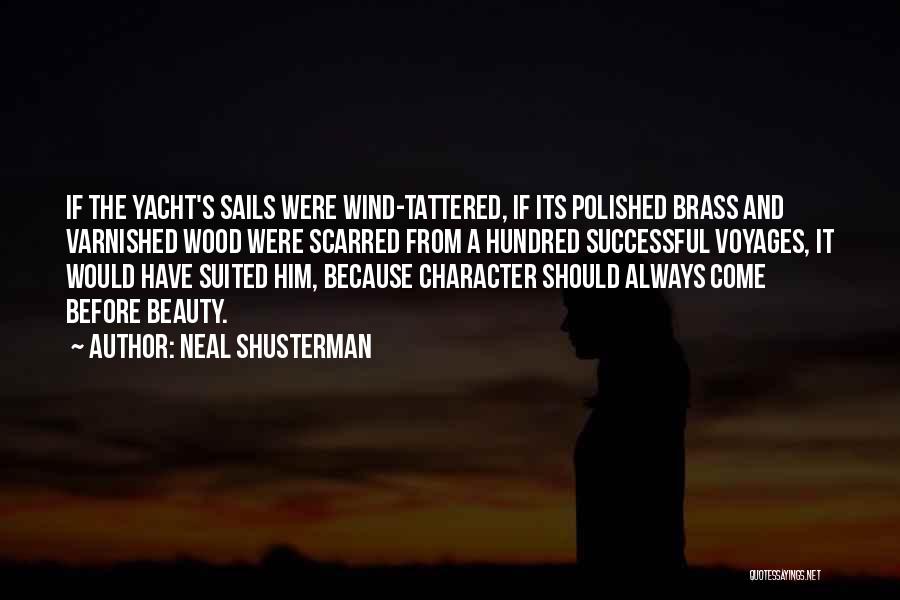 Neal Shusterman Quotes: If The Yacht's Sails Were Wind-tattered, If Its Polished Brass And Varnished Wood Were Scarred From A Hundred Successful Voyages,