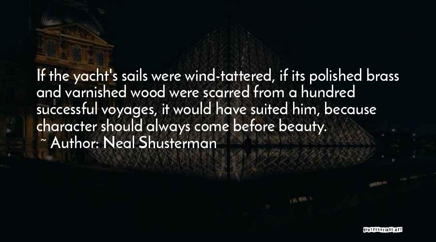 Neal Shusterman Quotes: If The Yacht's Sails Were Wind-tattered, If Its Polished Brass And Varnished Wood Were Scarred From A Hundred Successful Voyages,