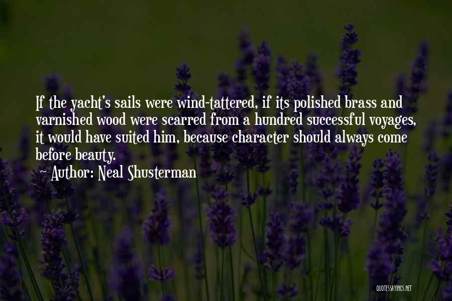 Neal Shusterman Quotes: If The Yacht's Sails Were Wind-tattered, If Its Polished Brass And Varnished Wood Were Scarred From A Hundred Successful Voyages,