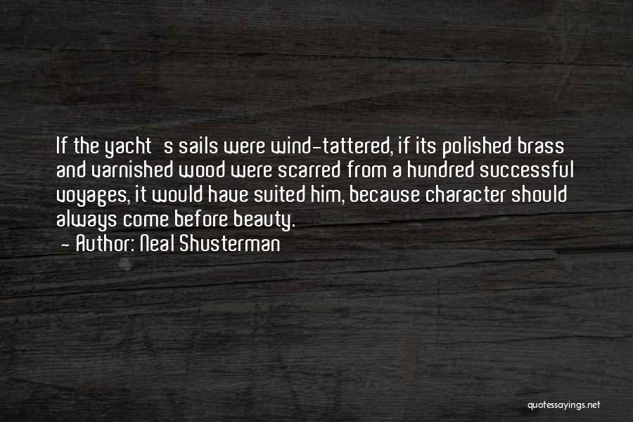 Neal Shusterman Quotes: If The Yacht's Sails Were Wind-tattered, If Its Polished Brass And Varnished Wood Were Scarred From A Hundred Successful Voyages,