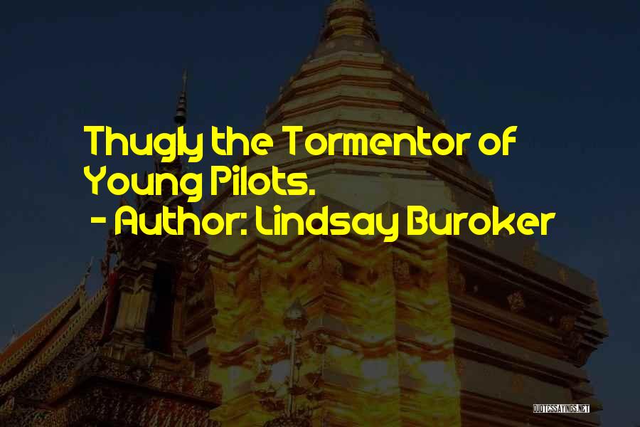 Lindsay Buroker Quotes: Thugly The Tormentor Of Young Pilots.