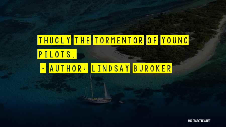 Lindsay Buroker Quotes: Thugly The Tormentor Of Young Pilots.