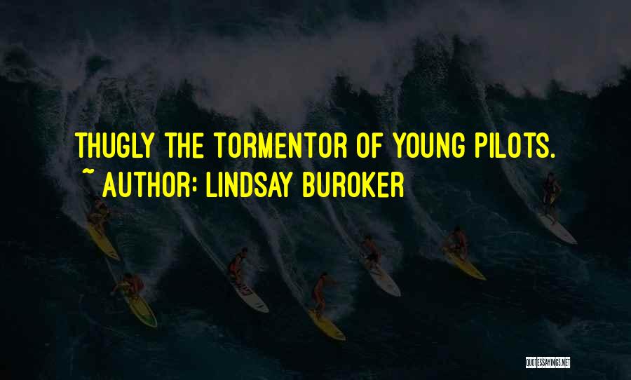 Lindsay Buroker Quotes: Thugly The Tormentor Of Young Pilots.