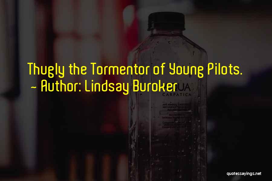 Lindsay Buroker Quotes: Thugly The Tormentor Of Young Pilots.