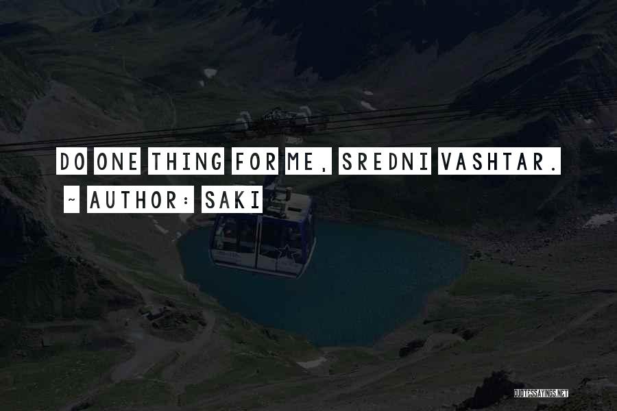 Saki Quotes: Do One Thing For Me, Sredni Vashtar.