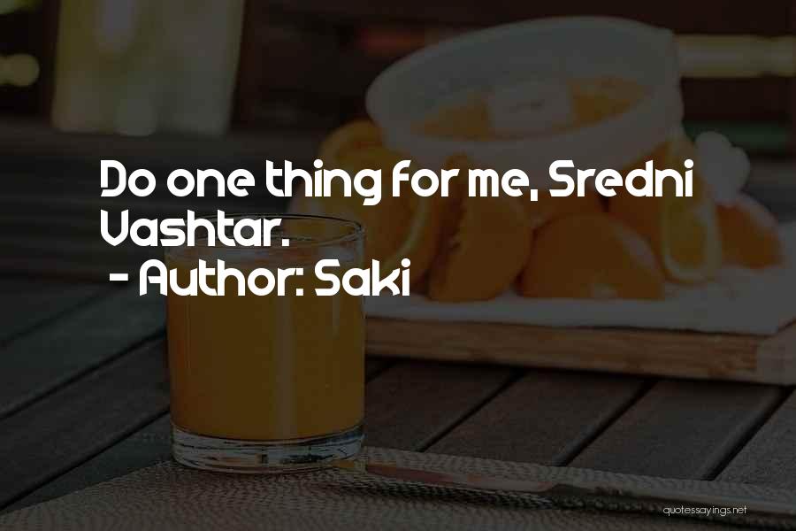 Saki Quotes: Do One Thing For Me, Sredni Vashtar.