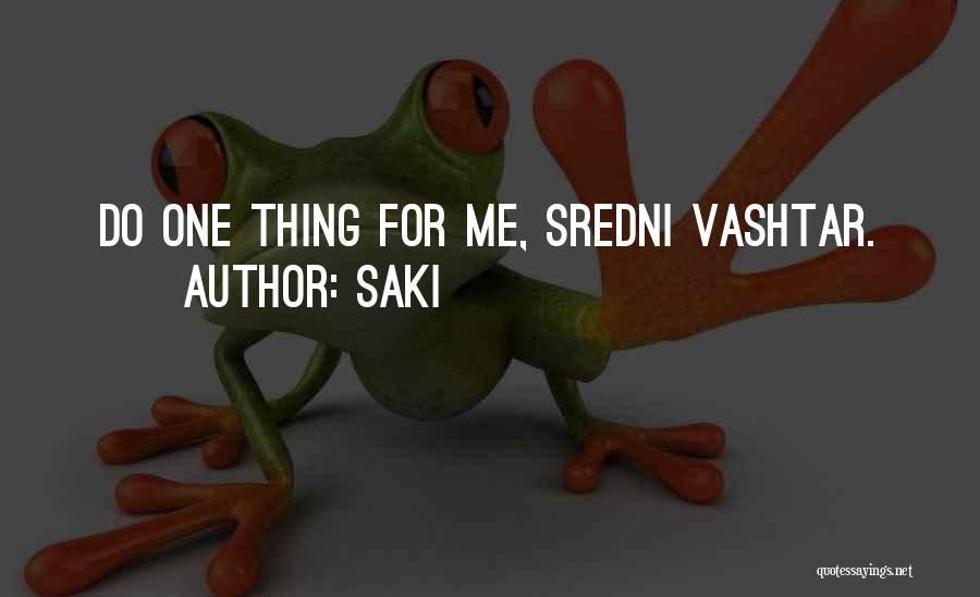 Saki Quotes: Do One Thing For Me, Sredni Vashtar.
