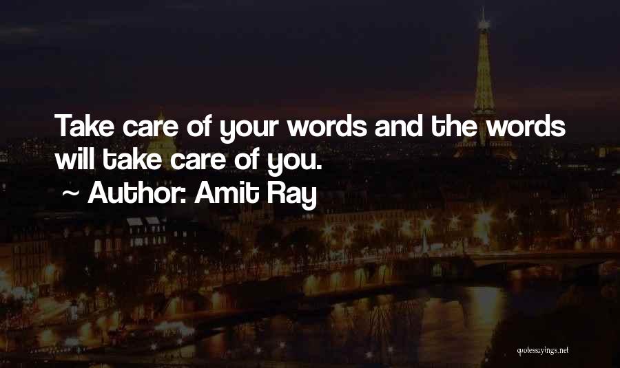 Amit Ray Quotes: Take Care Of Your Words And The Words Will Take Care Of You.