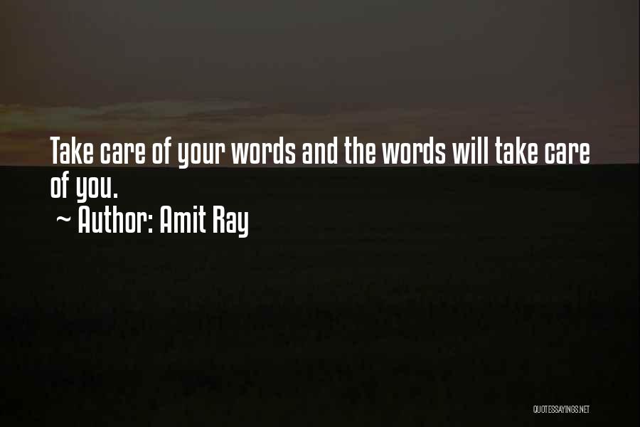 Amit Ray Quotes: Take Care Of Your Words And The Words Will Take Care Of You.