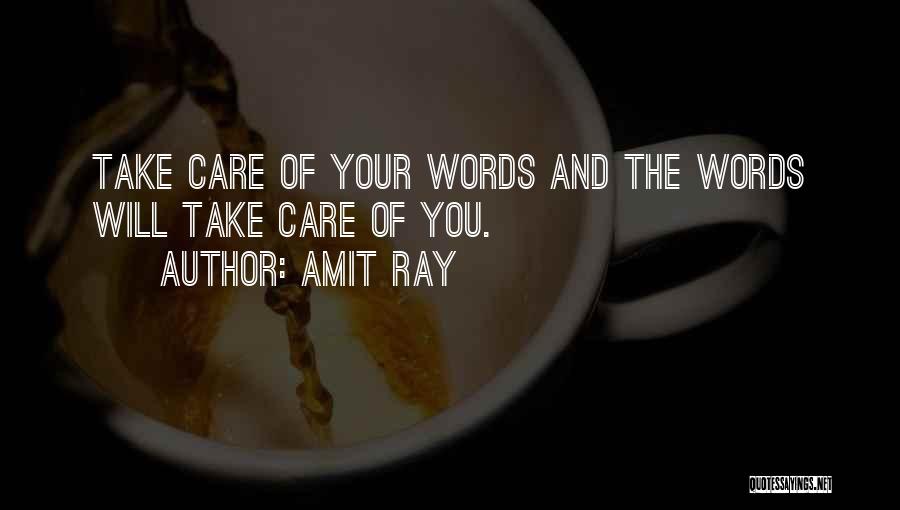 Amit Ray Quotes: Take Care Of Your Words And The Words Will Take Care Of You.