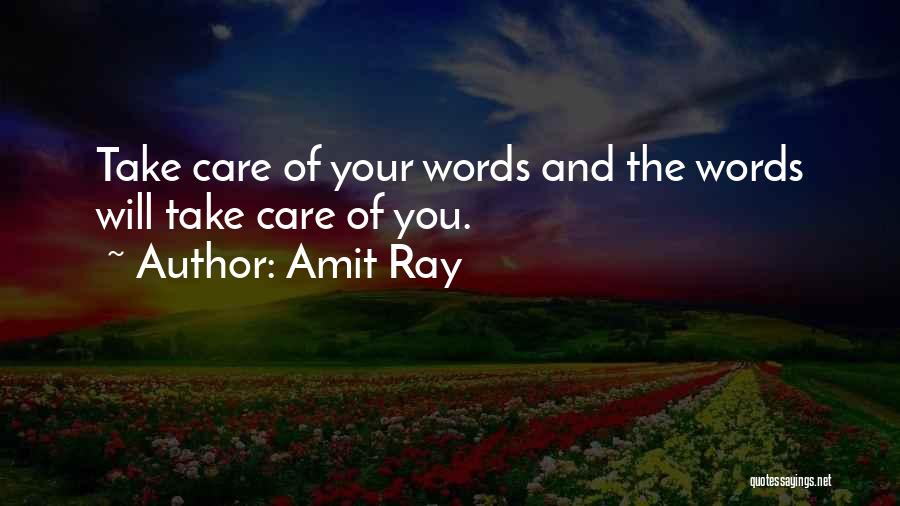 Amit Ray Quotes: Take Care Of Your Words And The Words Will Take Care Of You.