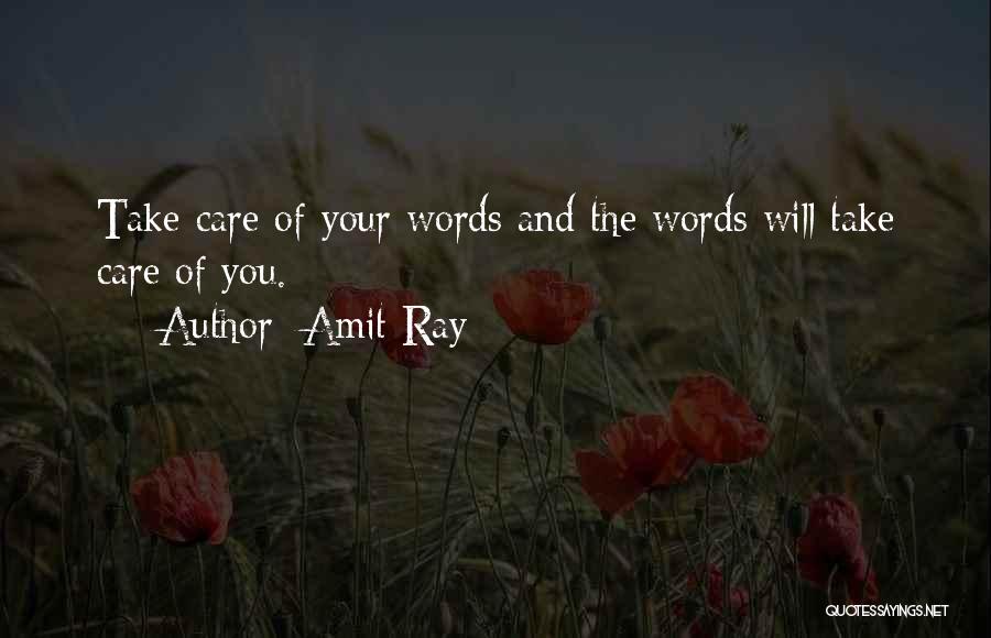 Amit Ray Quotes: Take Care Of Your Words And The Words Will Take Care Of You.