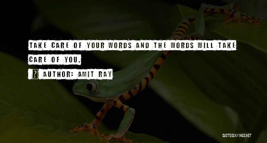 Amit Ray Quotes: Take Care Of Your Words And The Words Will Take Care Of You.