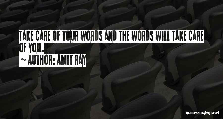 Amit Ray Quotes: Take Care Of Your Words And The Words Will Take Care Of You.