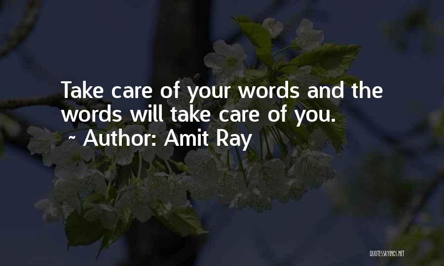 Amit Ray Quotes: Take Care Of Your Words And The Words Will Take Care Of You.