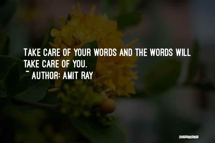 Amit Ray Quotes: Take Care Of Your Words And The Words Will Take Care Of You.