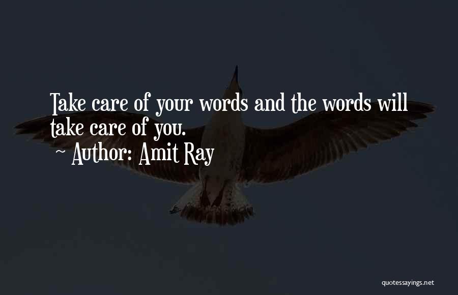 Amit Ray Quotes: Take Care Of Your Words And The Words Will Take Care Of You.