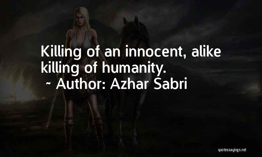Azhar Sabri Quotes: Killing Of An Innocent, Alike Killing Of Humanity.