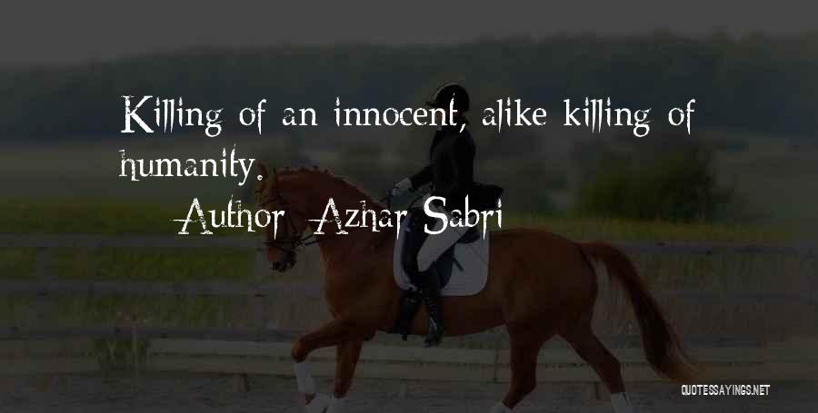 Azhar Sabri Quotes: Killing Of An Innocent, Alike Killing Of Humanity.