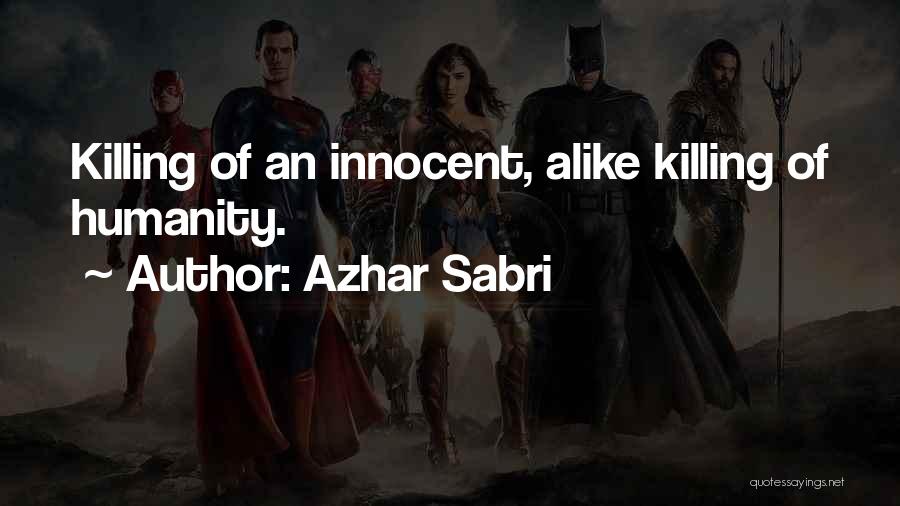 Azhar Sabri Quotes: Killing Of An Innocent, Alike Killing Of Humanity.