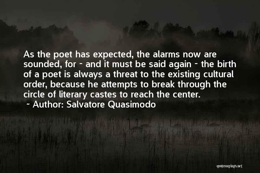 Salvatore Quasimodo Quotes: As The Poet Has Expected, The Alarms Now Are Sounded, For - And It Must Be Said Again - The