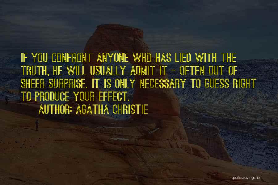 Agatha Christie Quotes: If You Confront Anyone Who Has Lied With The Truth, He Will Usually Admit It - Often Out Of Sheer