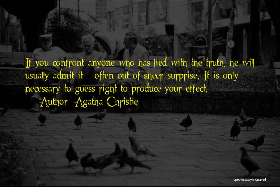 Agatha Christie Quotes: If You Confront Anyone Who Has Lied With The Truth, He Will Usually Admit It - Often Out Of Sheer
