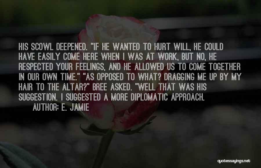 E. Jamie Quotes: His Scowl Deepened. If He Wanted To Hurt Will, He Could Have Easily Come Here When I Was At Work,