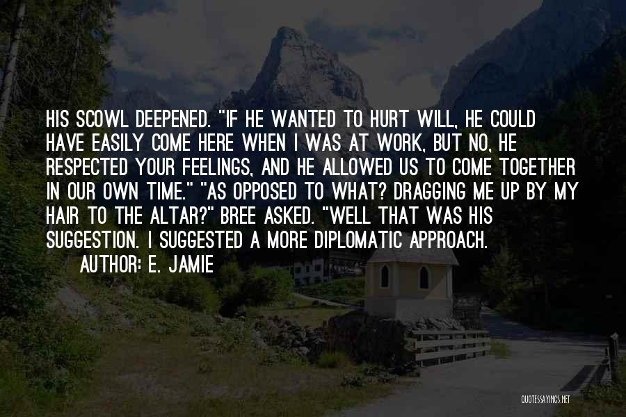 E. Jamie Quotes: His Scowl Deepened. If He Wanted To Hurt Will, He Could Have Easily Come Here When I Was At Work,