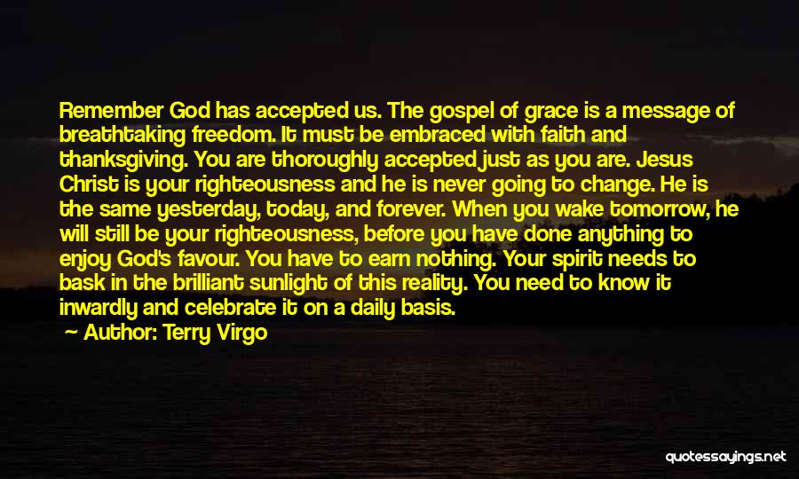 Terry Virgo Quotes: Remember God Has Accepted Us. The Gospel Of Grace Is A Message Of Breathtaking Freedom. It Must Be Embraced With