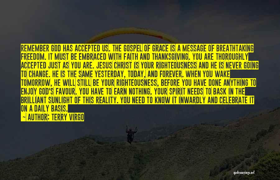 Terry Virgo Quotes: Remember God Has Accepted Us. The Gospel Of Grace Is A Message Of Breathtaking Freedom. It Must Be Embraced With