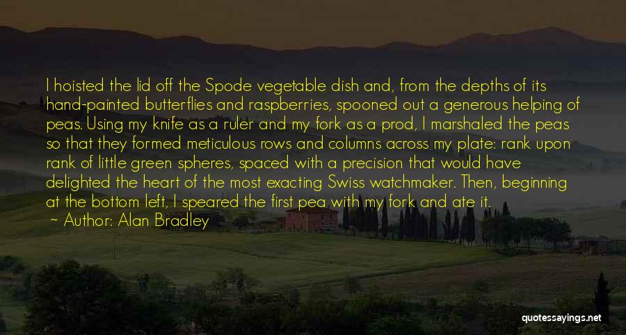 Alan Bradley Quotes: I Hoisted The Lid Off The Spode Vegetable Dish And, From The Depths Of Its Hand-painted Butterflies And Raspberries, Spooned