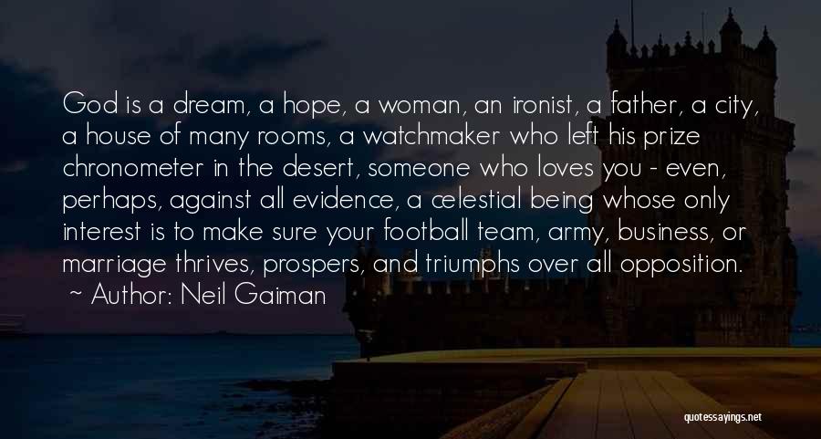 Neil Gaiman Quotes: God Is A Dream, A Hope, A Woman, An Ironist, A Father, A City, A House Of Many Rooms, A