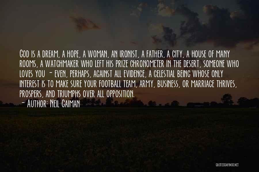 Neil Gaiman Quotes: God Is A Dream, A Hope, A Woman, An Ironist, A Father, A City, A House Of Many Rooms, A