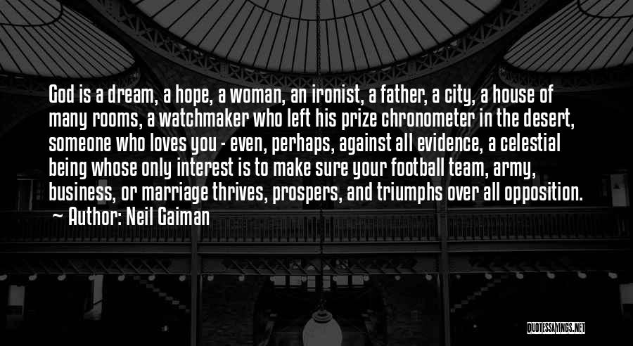 Neil Gaiman Quotes: God Is A Dream, A Hope, A Woman, An Ironist, A Father, A City, A House Of Many Rooms, A