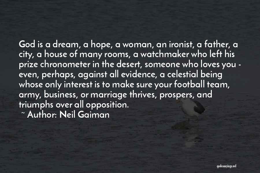 Neil Gaiman Quotes: God Is A Dream, A Hope, A Woman, An Ironist, A Father, A City, A House Of Many Rooms, A