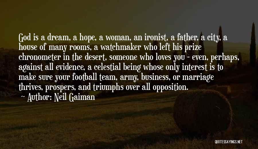 Neil Gaiman Quotes: God Is A Dream, A Hope, A Woman, An Ironist, A Father, A City, A House Of Many Rooms, A