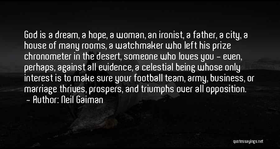 Neil Gaiman Quotes: God Is A Dream, A Hope, A Woman, An Ironist, A Father, A City, A House Of Many Rooms, A