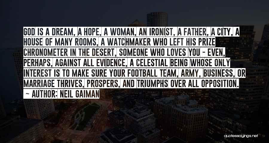 Neil Gaiman Quotes: God Is A Dream, A Hope, A Woman, An Ironist, A Father, A City, A House Of Many Rooms, A