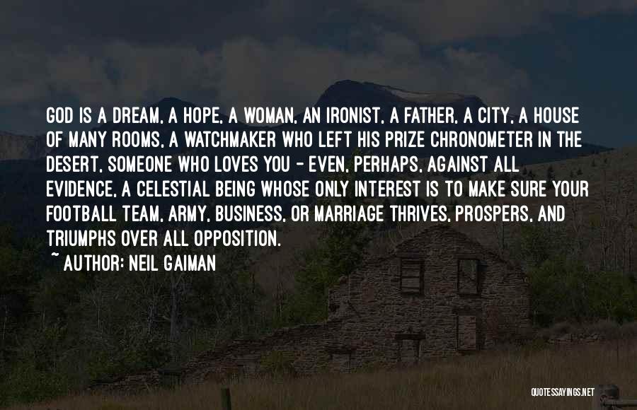 Neil Gaiman Quotes: God Is A Dream, A Hope, A Woman, An Ironist, A Father, A City, A House Of Many Rooms, A