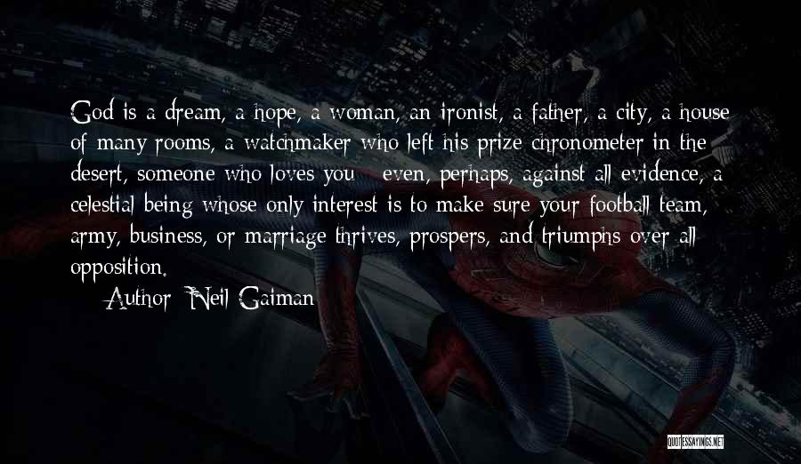 Neil Gaiman Quotes: God Is A Dream, A Hope, A Woman, An Ironist, A Father, A City, A House Of Many Rooms, A