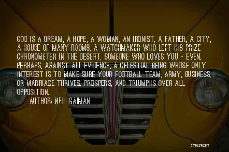 Neil Gaiman Quotes: God Is A Dream, A Hope, A Woman, An Ironist, A Father, A City, A House Of Many Rooms, A