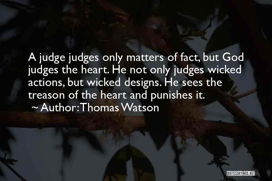 Thomas Watson Quotes: A Judge Judges Only Matters Of Fact, But God Judges The Heart. He Not Only Judges Wicked Actions, But Wicked