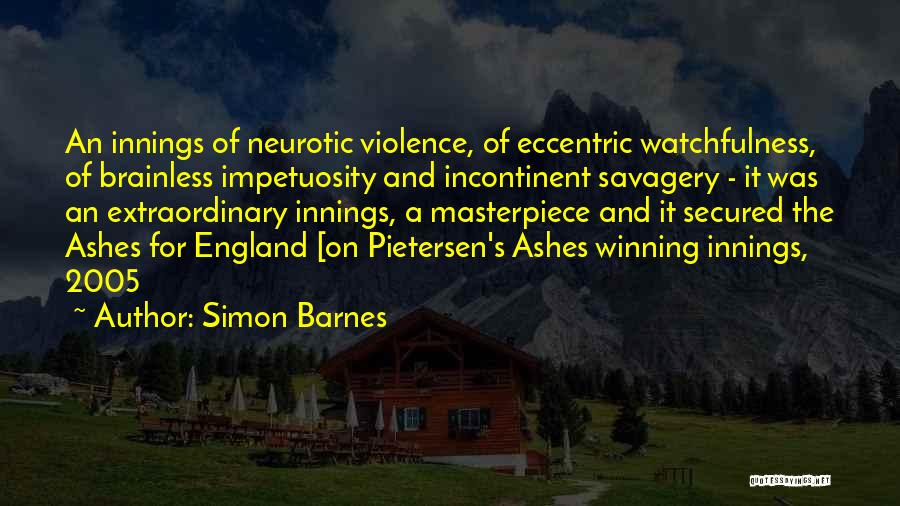 Simon Barnes Quotes: An Innings Of Neurotic Violence, Of Eccentric Watchfulness, Of Brainless Impetuosity And Incontinent Savagery - It Was An Extraordinary Innings,