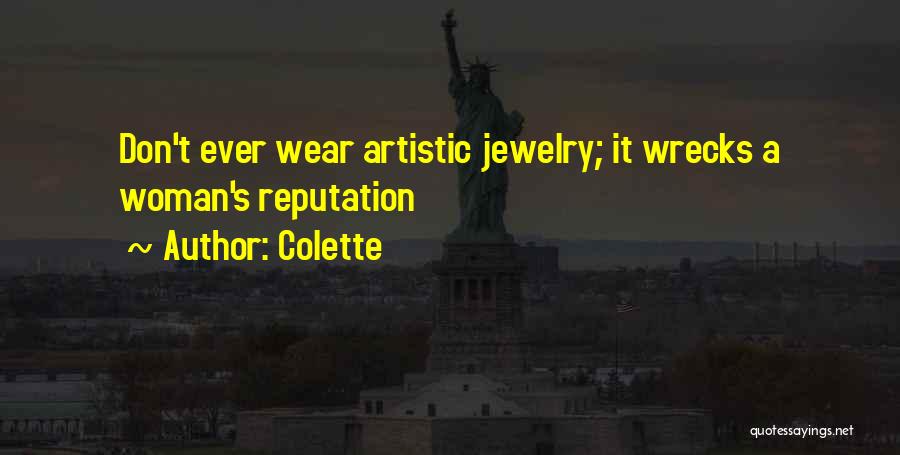 Colette Quotes: Don't Ever Wear Artistic Jewelry; It Wrecks A Woman's Reputation