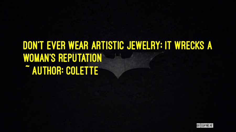 Colette Quotes: Don't Ever Wear Artistic Jewelry; It Wrecks A Woman's Reputation